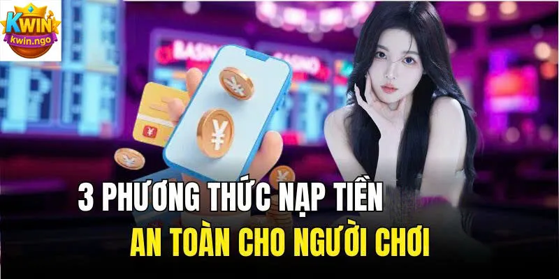 Các bước nạp tiền vào tài khoản KWIN một cách dễ hiểu